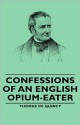 Confessions of an English Opium-Eater - Thomas de Quincey