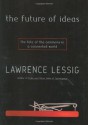 The Future of Ideas: The Fate of the Commons in a Connected World - Lawrence Lessig