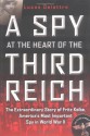 A Spy at the Heart of the Third Reich: The Extraordinary Story of Fritz Kolbe, America's Most Important Spy in World War II - Lucas Delattre, George A. Holoch Jr.