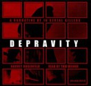 Depravity: A Narrative of 16 Serial Killers - Harvey Rosenfeld, Tom Weiner