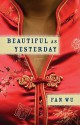 Beautiful as Yesterday: A Novel - Fan Wu