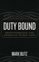 Duty Bound: Responsibility and American Public Life: Responsibility and American Public Life - Mark Blitz