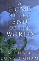 A Home at the End of the World - Michael Cunningham