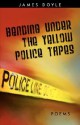 Bending Under the Yellow Police Tapes - James Doyle