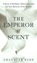 The Emperor of Scent: A True Story of Perfume and Obsession - Chandler Burr