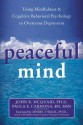 Peaceful Mind: Using Mindfulness and Cognitive Behavioral Psychology to Overcome Depression - John R. McQuaid, Paula E. Carmona, Zindel V. Segal