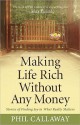 Making Life Rich Without Any Money: Stories of Finding Joy in What Really Matters - Phil Callaway