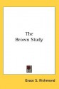 The Brown Study - Grace S. Richmond