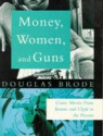 Money, Women, and Guns: Crime Movies from Bonnie and Clyde to the Present - Douglas Brode