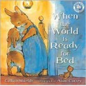 When the World Is Ready for Bed - Gillian Shields, Anna Currey