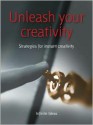 Unleash Your Creativity: 52 Brilliant Ideas for Creative Genius - Infinite Ideas, Rob Bevan