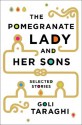 The Pomegranate Lady and Her Sons: Selected Stories - Goli Taraghi, Sara Khalili