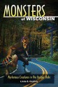 Monsters of Wisconsin: Mysterious Creatures in the Badger State - Linda S. Godfrey