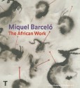 Miquel Barcelo: The African Work - Miquel Barceló, Colm Tóibín, Jonathan Brennan, Amélie Aranguren, Jose Llop