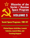 Histories of the Soviet / Russian Space Program - Volume 5: Soviet Space Programs: 1981-87 - Piloted Space Activities, Launch Vehicles, Launch Sites, and Tracking Support - U.S. Government, Space Administration (NASA), National Aeronautics and, World Spaceflight News, U.S. Congress