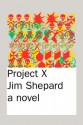 Project X - Jim Shepard