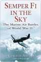 Semper Fi in the Sky: The Marine Air Battles of World War II - Gerald Astor