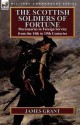 The Scottish Soldiers of Fortune: Mercenaries in Foreign Service from the 14th to 19th Centuries - James Grant