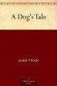 A Dog's Tale (马克·吐温短篇小说集) (免费公版书) - Mark Twain, (马克·吐温)