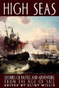 High Seas: Stories of Battle and Adventure from the Age of Sail - Clint Willis, Patrick O'Brian, Charles Nordhoff, Samuel Leech, C.F. Forester