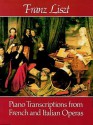 Piano Transcriptions from French and Italian Operas - Franz Liszt