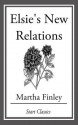 Elsie's New Relations - Martha Finley