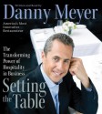 Setting the Table: The Transforming Power of Hospitality in Business - Danny Meyer