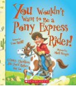 You Wouldn't Want to Be a Pony Express Rider!: A Dusty, Thankless Job You'd Rather Not Do - Tom Ratliff, Mark Bergin