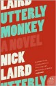 Utterly Monkey - Nick Laird