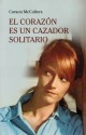 El corazón es un cazador solitario - Carson McCullers