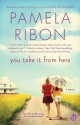 You Take It From Here - Pamela Ribon