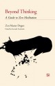 Beyond Thinking: A Guide to Zen Meditation - Dōgen, Kazuaki Tanahashi