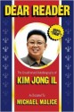 Dear Reader: The Unauthorized Autobiography of Kim Jong Il - Michael Malice