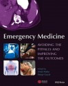 Emergency Medicine: Avoiding the Pitfalls and Improving the Outcomes - Amal Mattu, Deepi Goyal