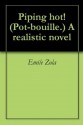 Piping hot! (Pot-bouille.) A realistic novel - Émile Zola, George Moore