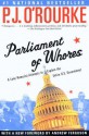 Parliament of Whores: A Lone Humorist Attempts to Explain the Entire U.S. Government - P.J. O'Rourke