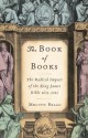 The Book of Books: The Radical Impact of the King James Bible 1611-2011 - Melvyn Bragg