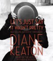 Let's Just Say It Wasn't Pretty - Diane Keaton