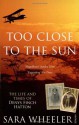 Too Close To The Sun: The Life and Times of Denys Finch Hatton - Sara Wheeler