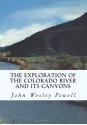 The Exploration of the Colorado River and Its Canyons - John Wesley Powell