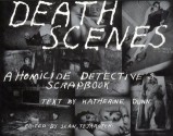 Death Scenes: A Homicide Detective's Scrapbook - Sean Tejaratchi, Katherine Dunn