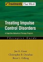 Treating Impulse Control Disorders: A Cognitive-Behavioral Therapy Program, Therapist Guide (Treatments That Work) - Jon E. Grant, Christopher B. Donahue, Brian L. Odlaug