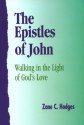 The Epistles of John: Walking in the Light of God's Love (The Grace New Testament commentary) - Zane C. Hodges