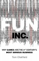 Fun Inc.: Why games are the 21st Century's most serious business - Tom Chatfield