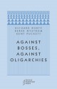 Against Bosses, Against Oligarchies: A Conversation with Richard Rorty - Richard M. Rorty, Kent Puckett, Derek Nystrom