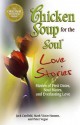 Chicken Soup for the Soul Love Stories: Stories of First Dates, Soul Mates, and Everlasting Love - Jack Canfield, Mark Hansen, Peter Vegso