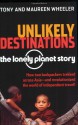 Unlikely Destinations: The Lonely Planet Story - Tony Wheeler, Maureen Wheeler