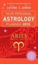 Your Personal Astrology Planner 2010: Aries - Rick Levine, Jeff Jawer