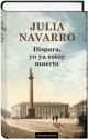 Dispara, yo ya estoy muerto - Julia Navarro