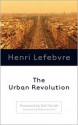 The Urban Revolution - Henri Lefebvre, Robert Bononno, Neil Smith